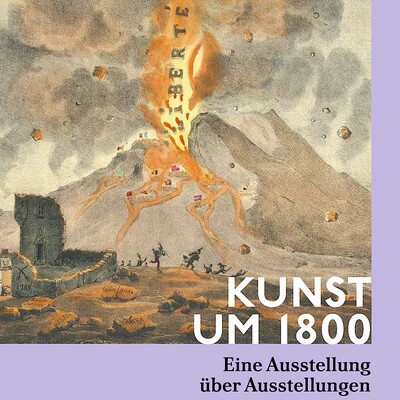 Dokumentation zur Ausstellung KUNST UM 1800. Eine Ausstellung über Ausstellungen